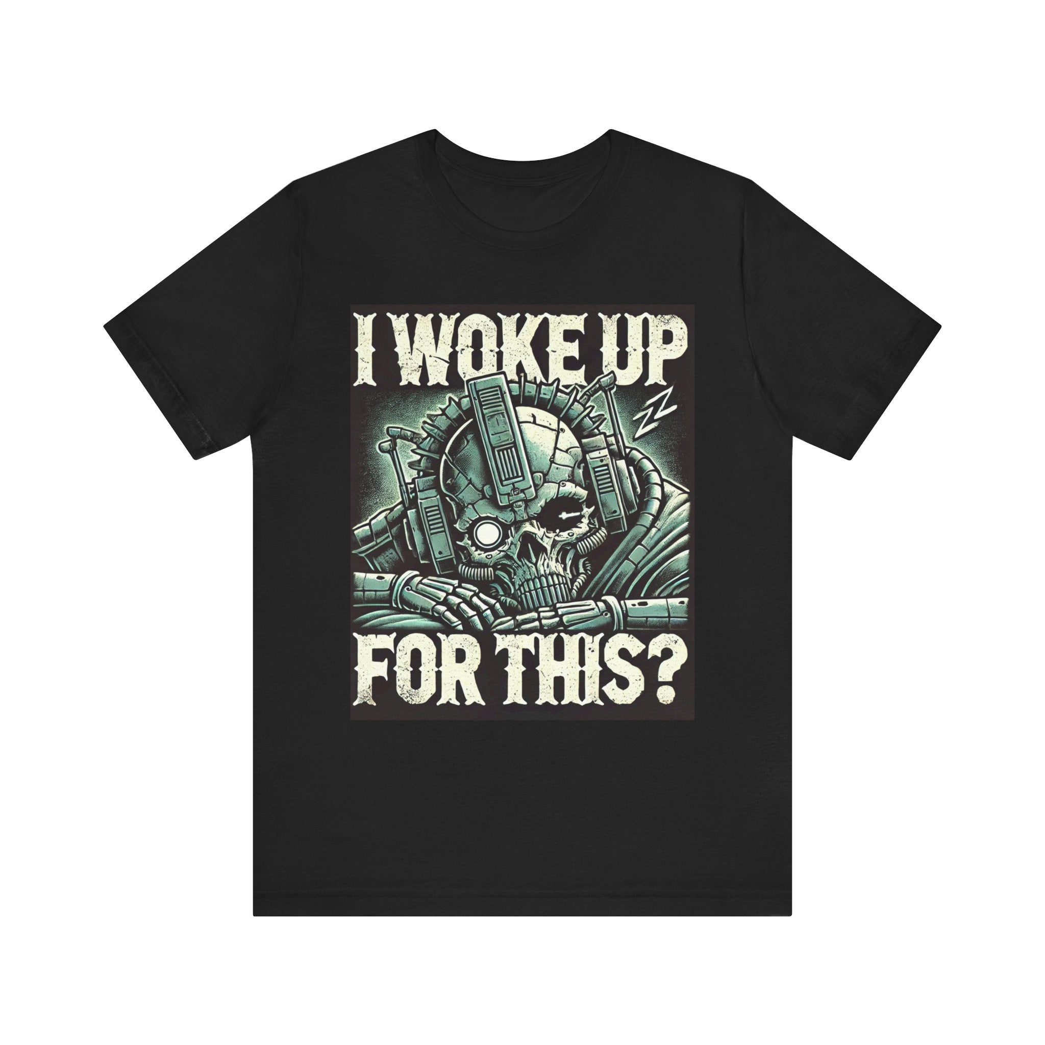 Eternal Machine-Lord T-Shirt - 'I Woke Up For This' Design